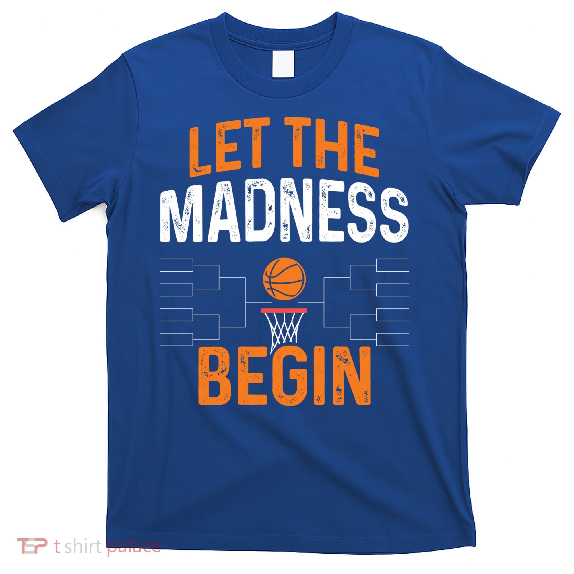March Basketball Let The Madness Begin Funny Bracket Party Meaningful Gift T-Shirt