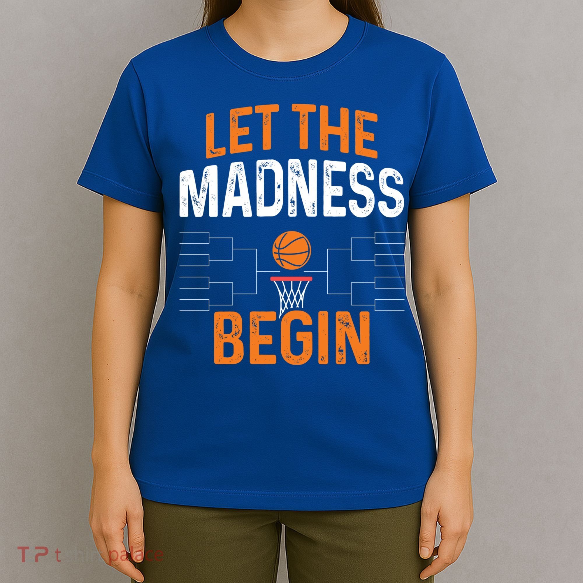 March Basketball Let The Madness Begin Funny Bracket Party Meaningful Gift T-Shirt