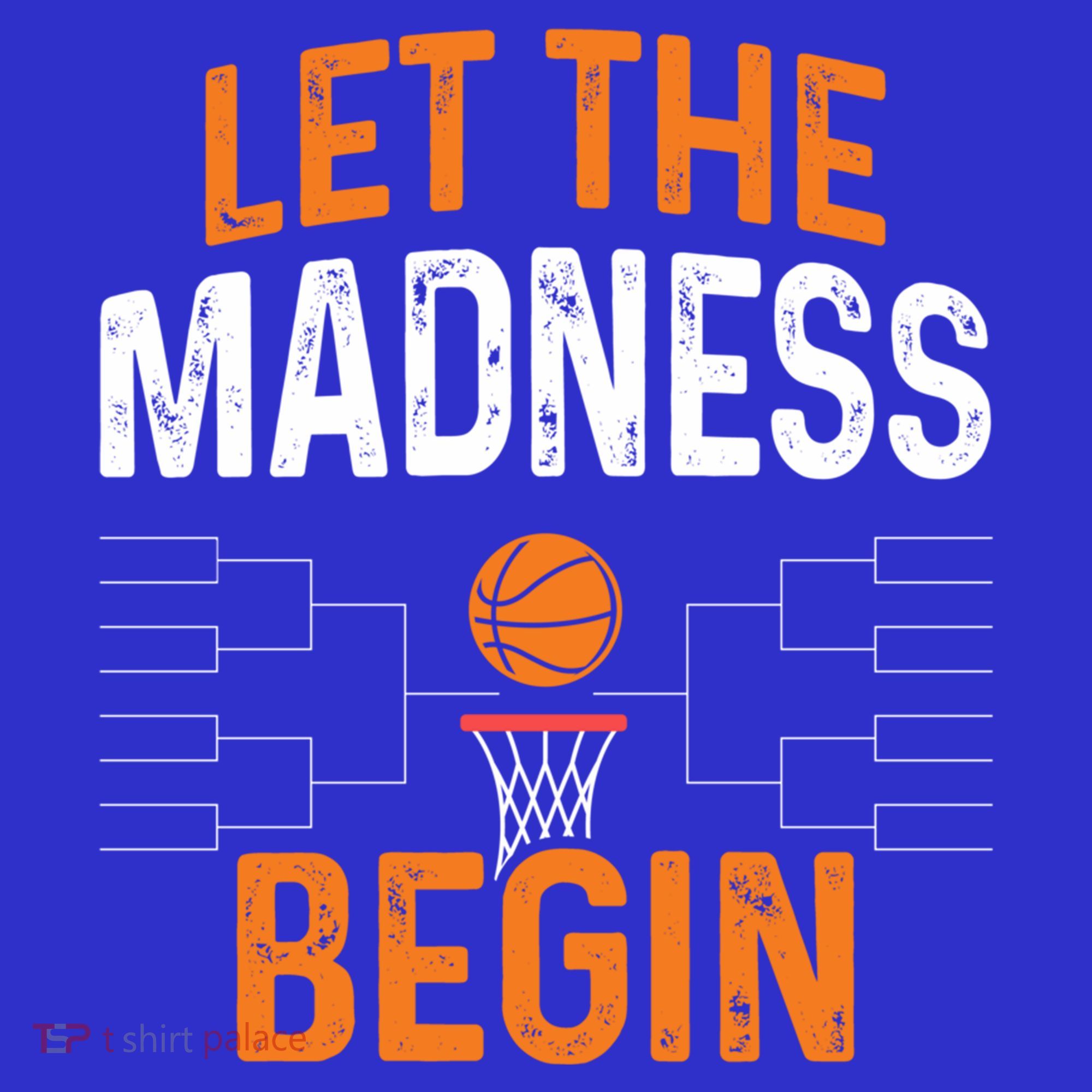 March Basketball Let The Madness Begin Funny Bracket Party Meaningful Gift T-Shirt