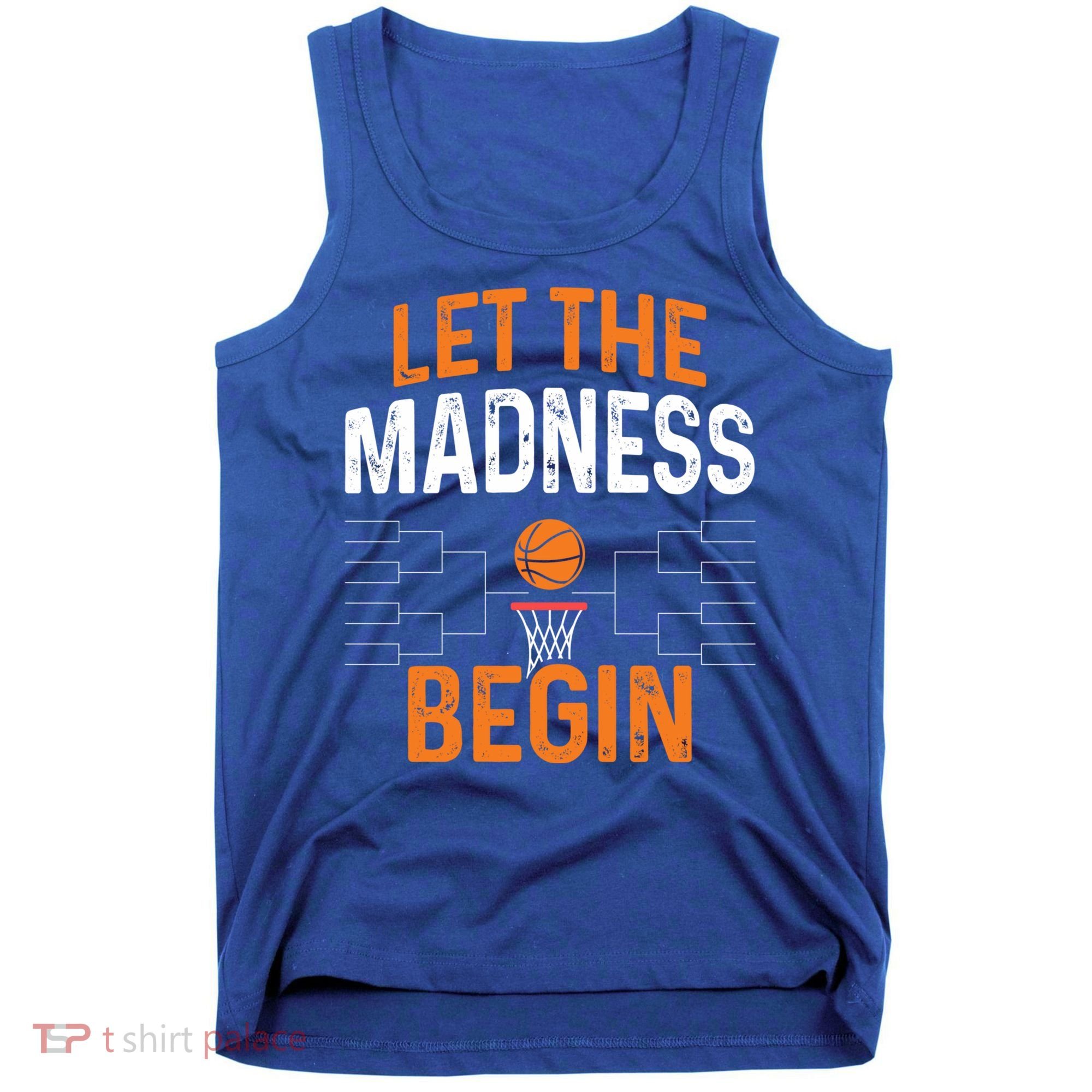March Basketball Let The Madness Begin Funny Bracket Party Meaningful Gift Tank Top