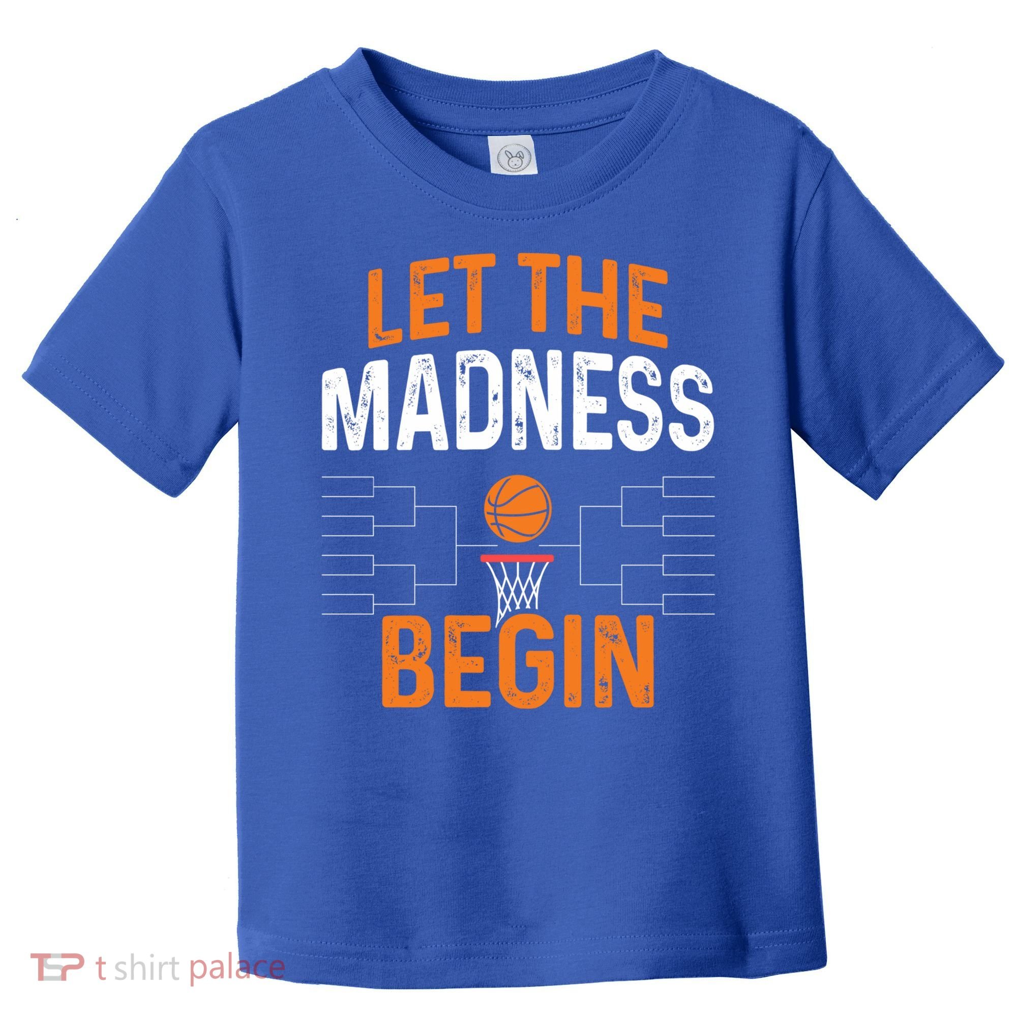 March Basketball Let The Madness Begin Funny Bracket Party Meaningful Gift Toddler T-Shirt