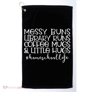 Messy Buns Library Runs Coffee And Hugs Homeschool Mom Gift Golf Towel