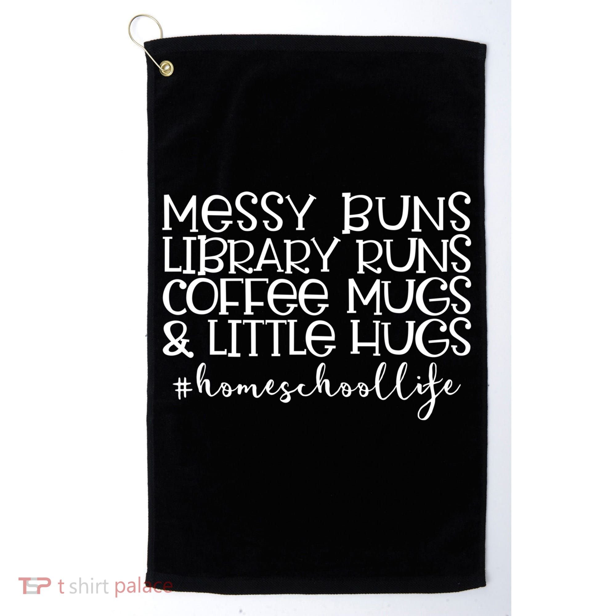 Messy Buns Library Runs Coffee And Hugs Homeschool Mom Gift Golf Towel