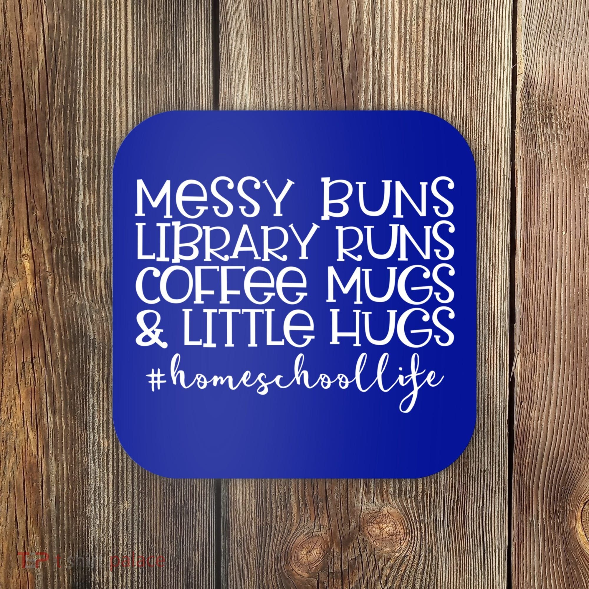 Messy Buns Library Runs Coffee And Hugs Homeschool Mom Gift Coaster