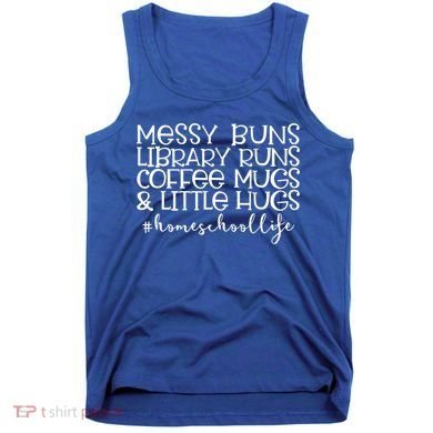 Messy Buns Library Runs Coffee And Hugs Homeschool Mom Gift Tank Top