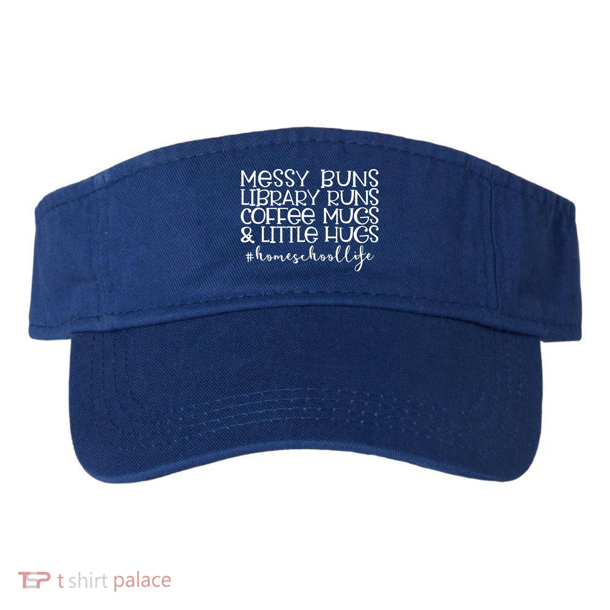 Messy Buns Library Runs Coffee And Hugs Homeschool Mom Gift Visor