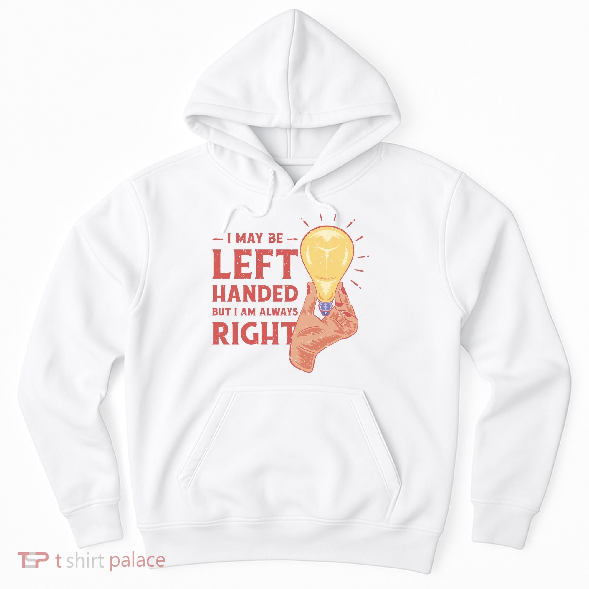 May Be Left Handed But I'm Always Right Hoodie