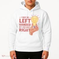 May Be Left Handed But I'm Always Right Hoodie thumb 2