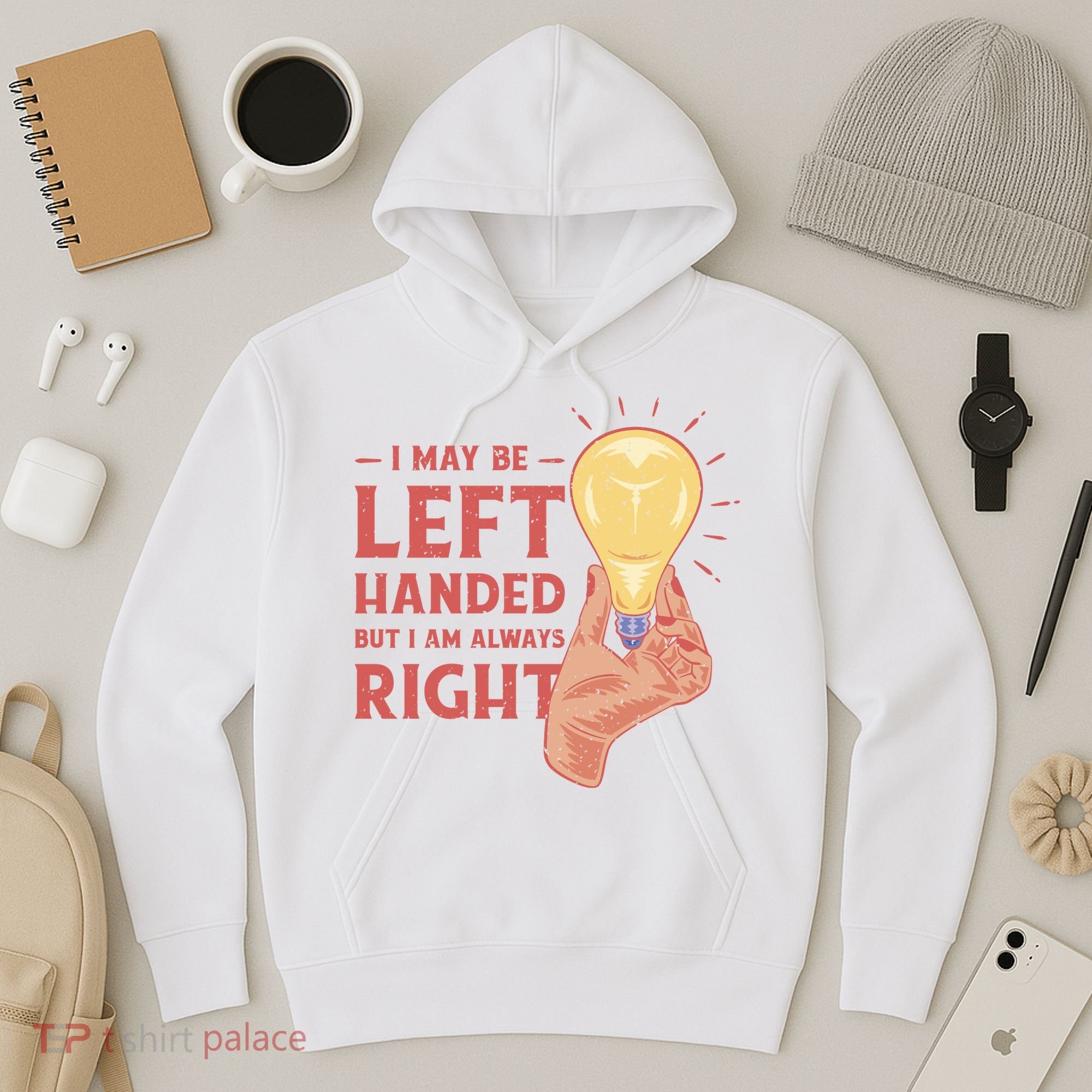 May Be Left Handed But I'm Always Right Hoodie
