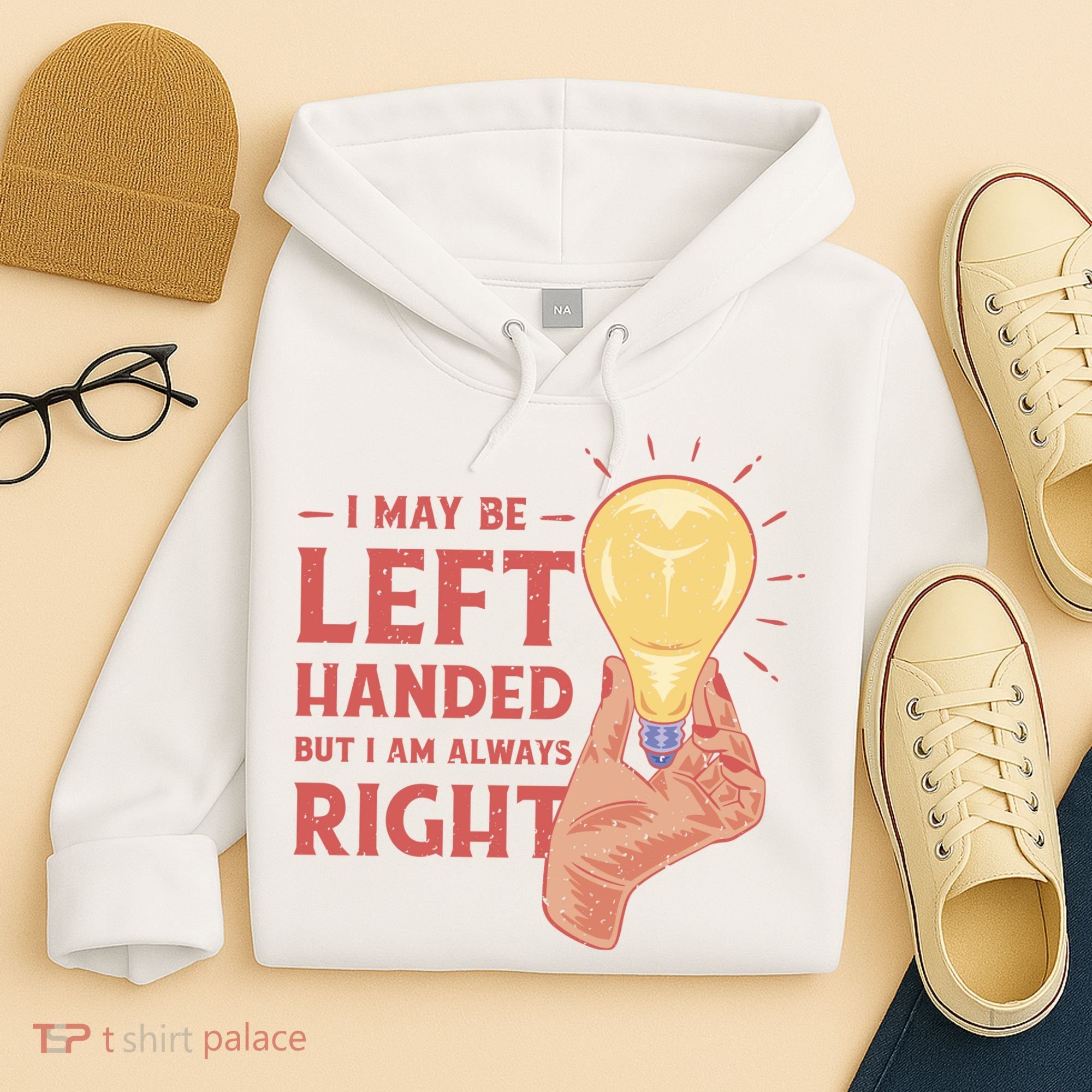 May Be Left Handed But I'm Always Right Hoodie