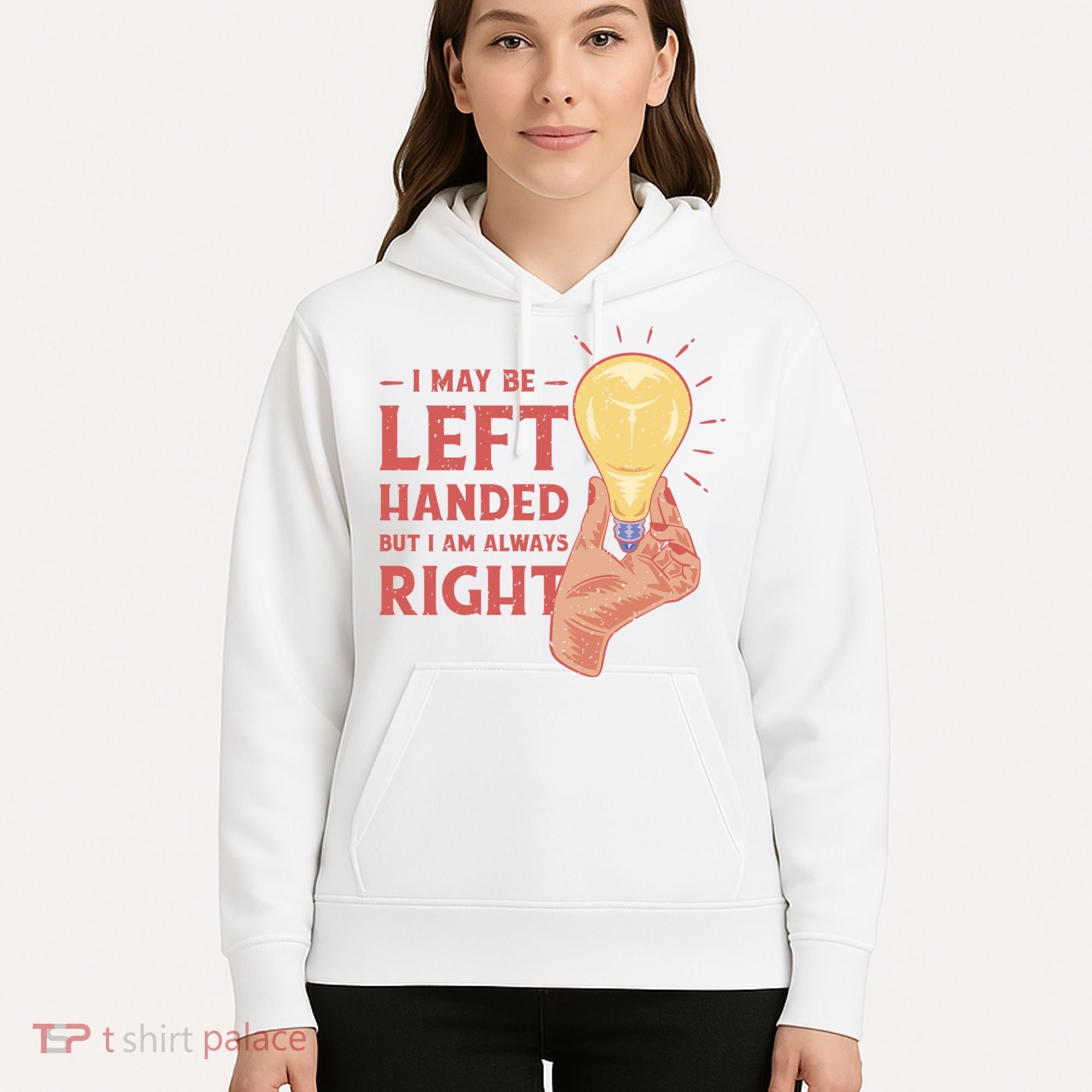 May Be Left Handed But I'm Always Right Hoodie