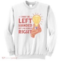 May Be Left Handed But I'm Always Right Sweatshirt thumb 0