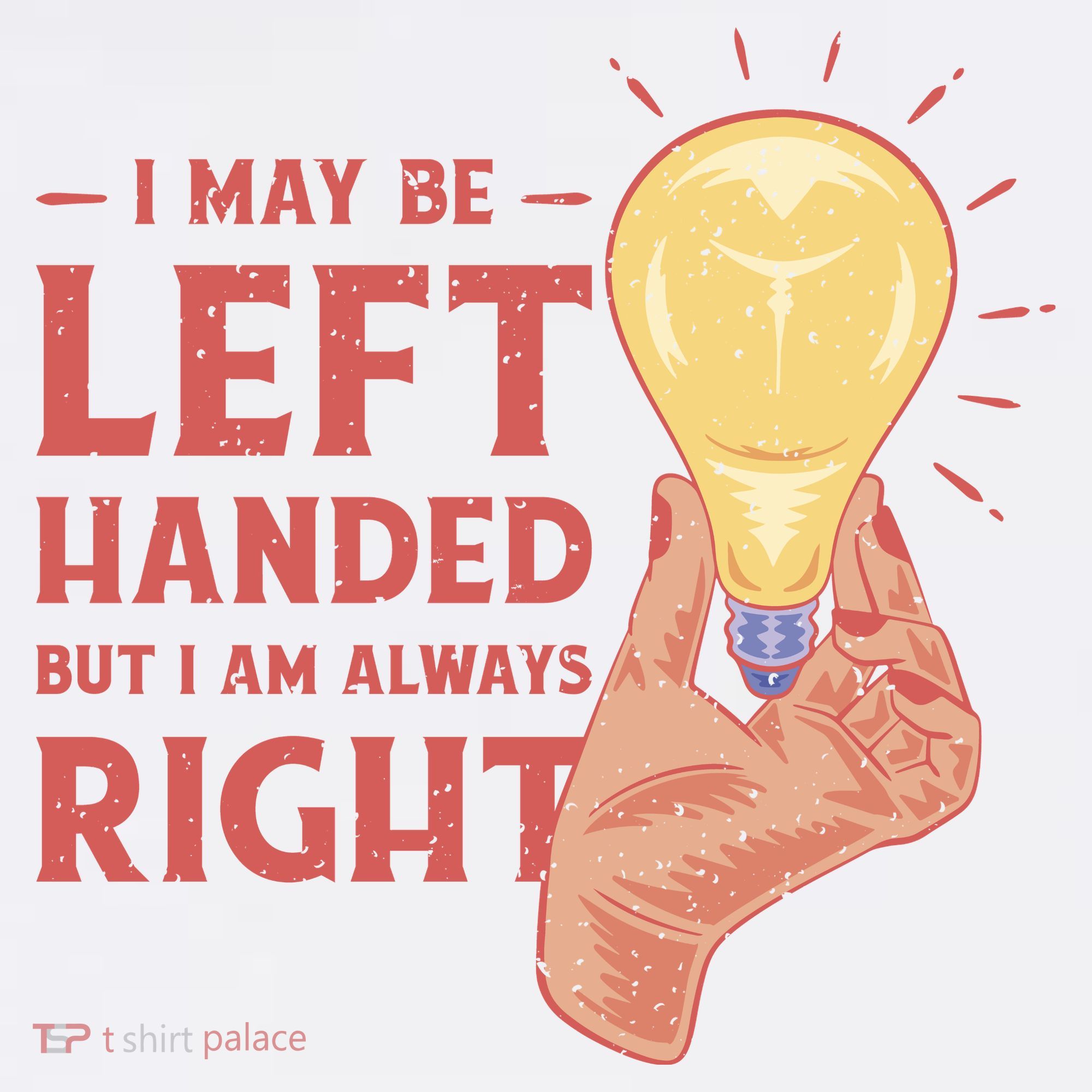May Be Left Handed But I'm Always Right Sweatshirt