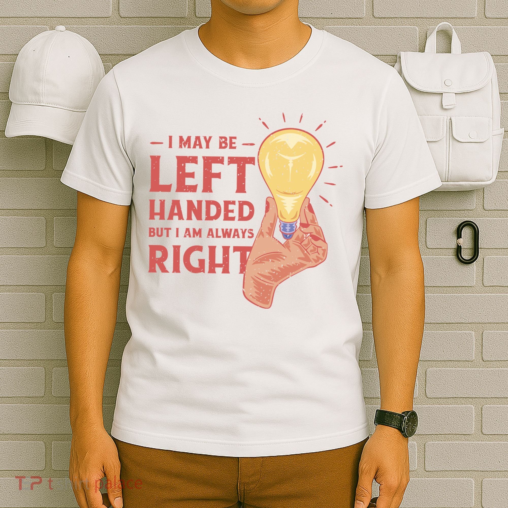 May Be Left Handed But I'm Always Right T-Shirt