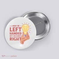 May Be Left Handed But I'm Always Right Button thumb 0