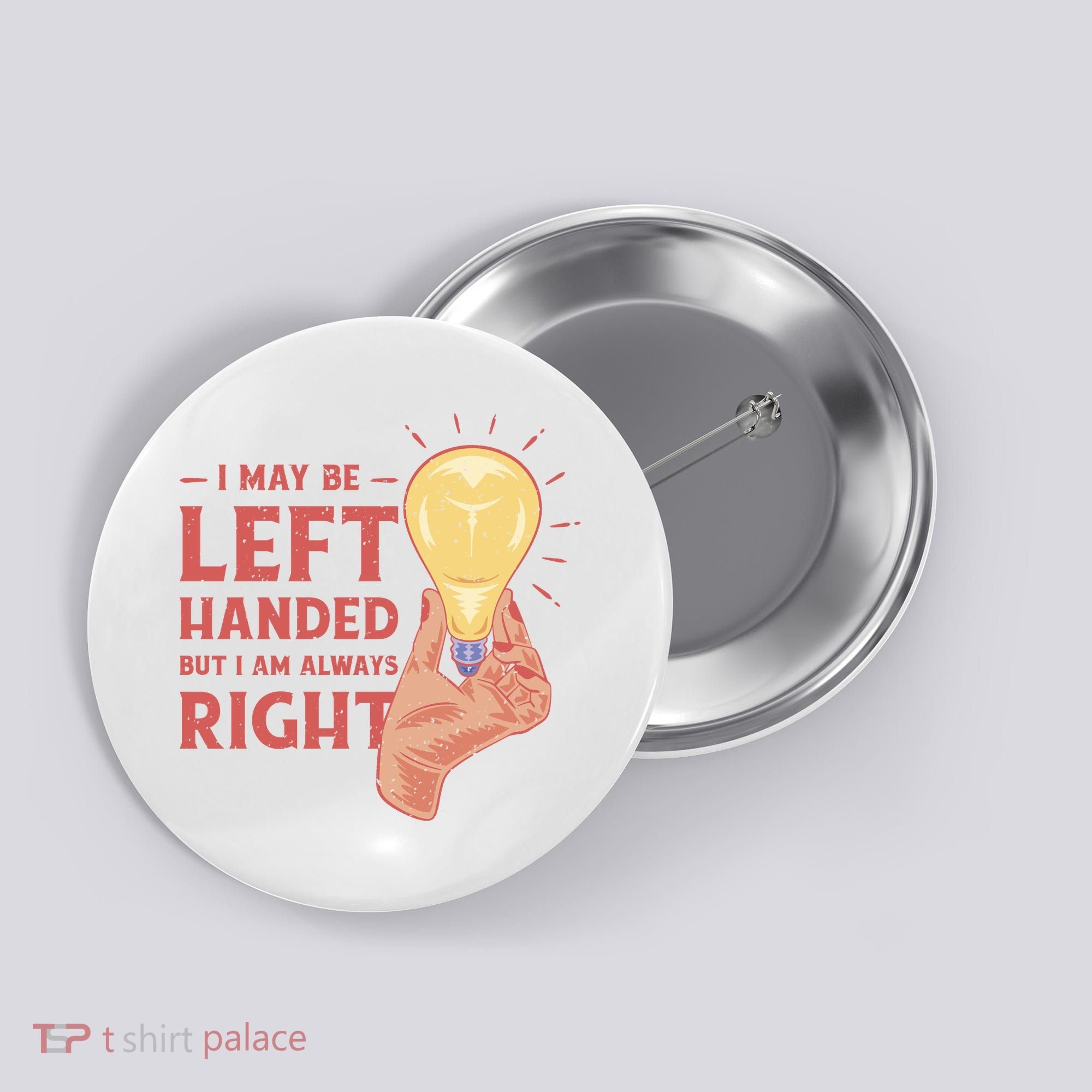 May Be Left Handed But I'm Always Right Button