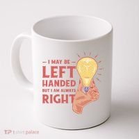 May Be Left Handed But I'm Always Right Coffee Mug thumb 0