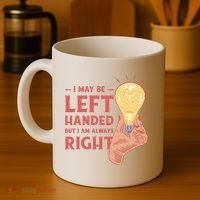 May Be Left Handed But I'm Always Right Coffee Mug thumb 4