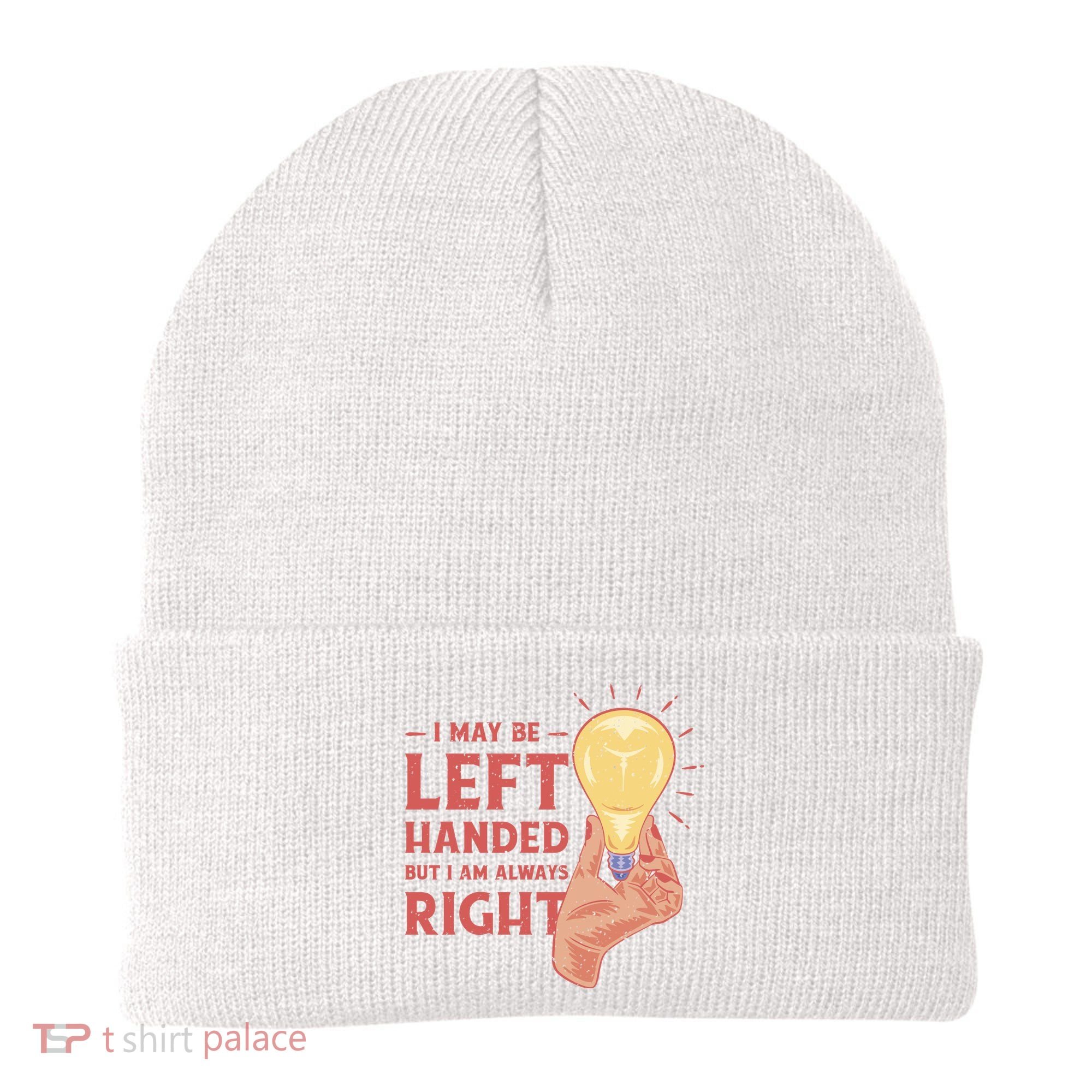 May Be Left Handed But I'm Always Right Beanie