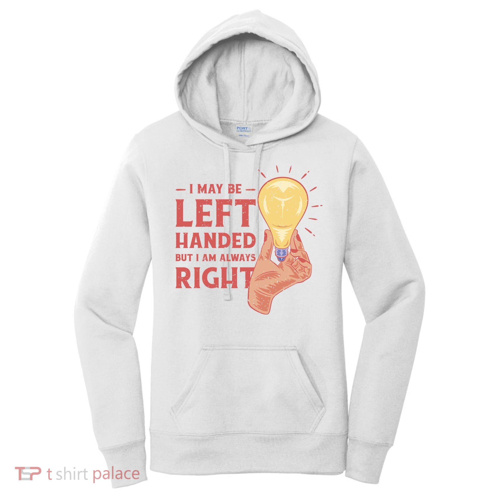 May Be Left Handed But I'm Always Right Women's Hoodie