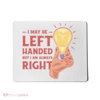 May Be Left Handed But I'm Always Right Mousepad thumb 0