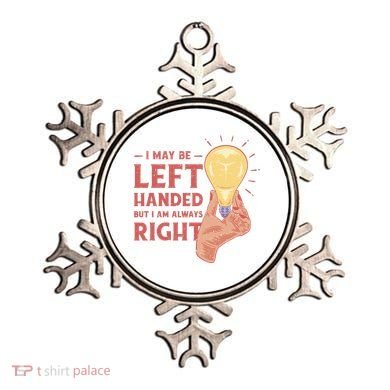 May Be Left Handed But I'm Always Right Ornament