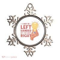May Be Left Handed But I'm Always Right Ornament thumb 0