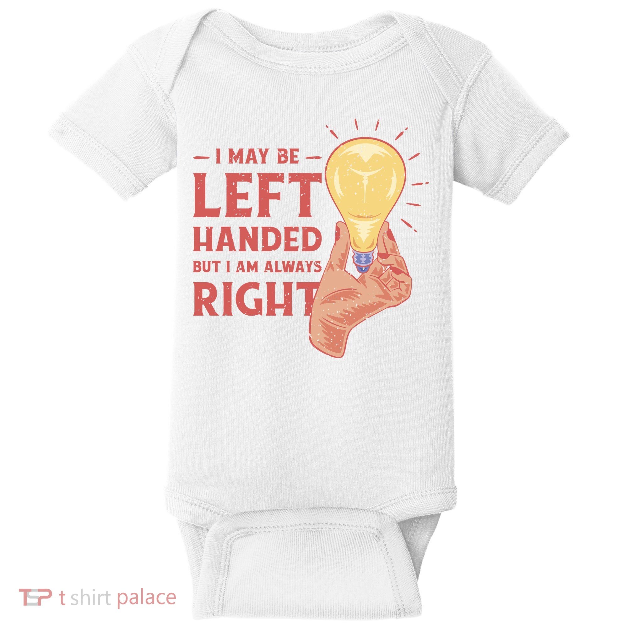 May Be Left Handed But I'm Always Right Baby Bodysuit