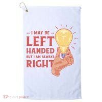 May Be Left Handed But I'm Always Right Golf Towel thumb 0