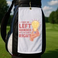 May Be Left Handed But I'm Always Right Golf Towel thumb 2