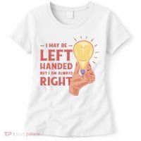 May Be Left Handed But I'm Always Right Women's T-Shirt thumb 0