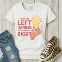 May Be Left Handed But I'm Always Right Women's T-Shirt thumb 3
