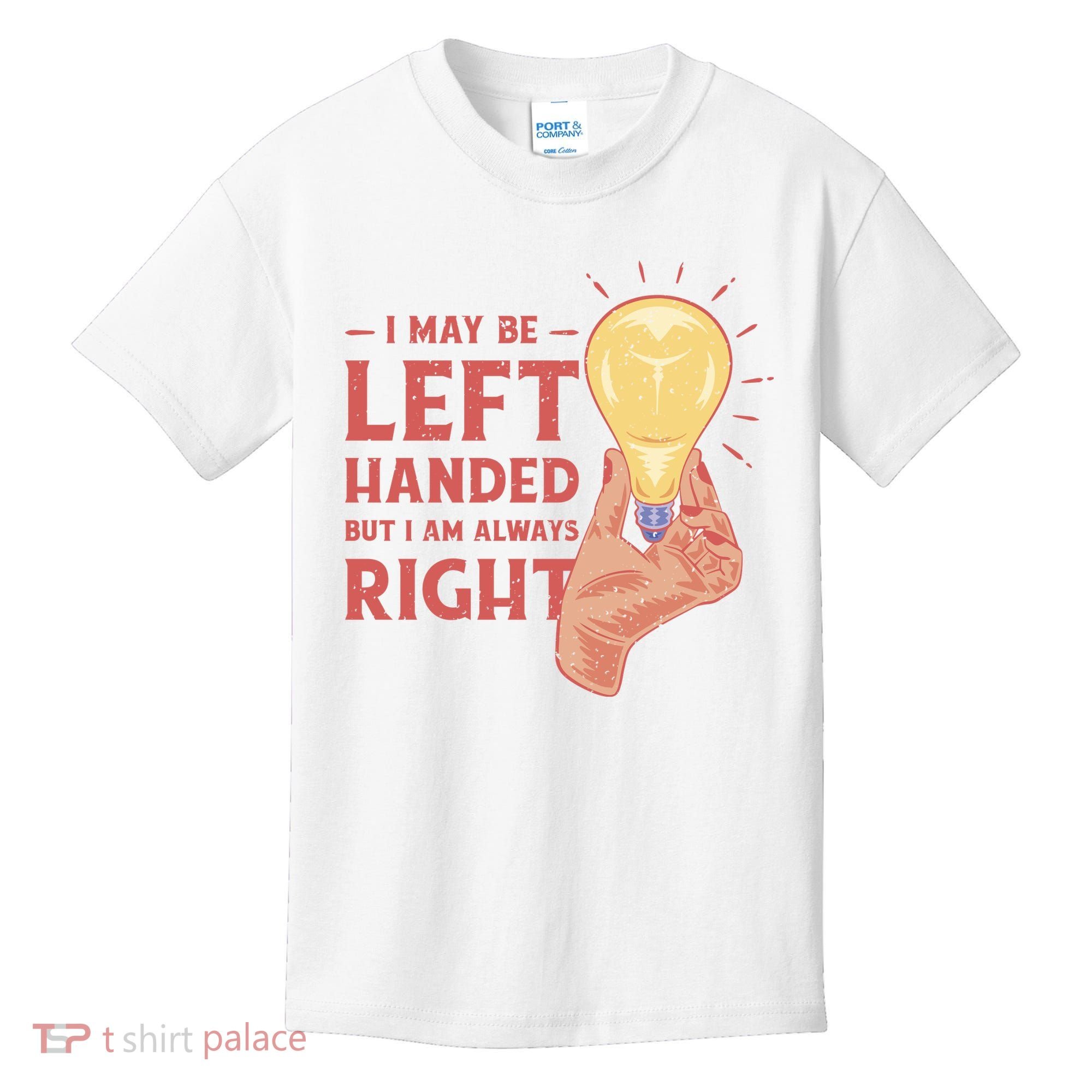 May Be Left Handed But I'm Always Right Kids T-Shirt