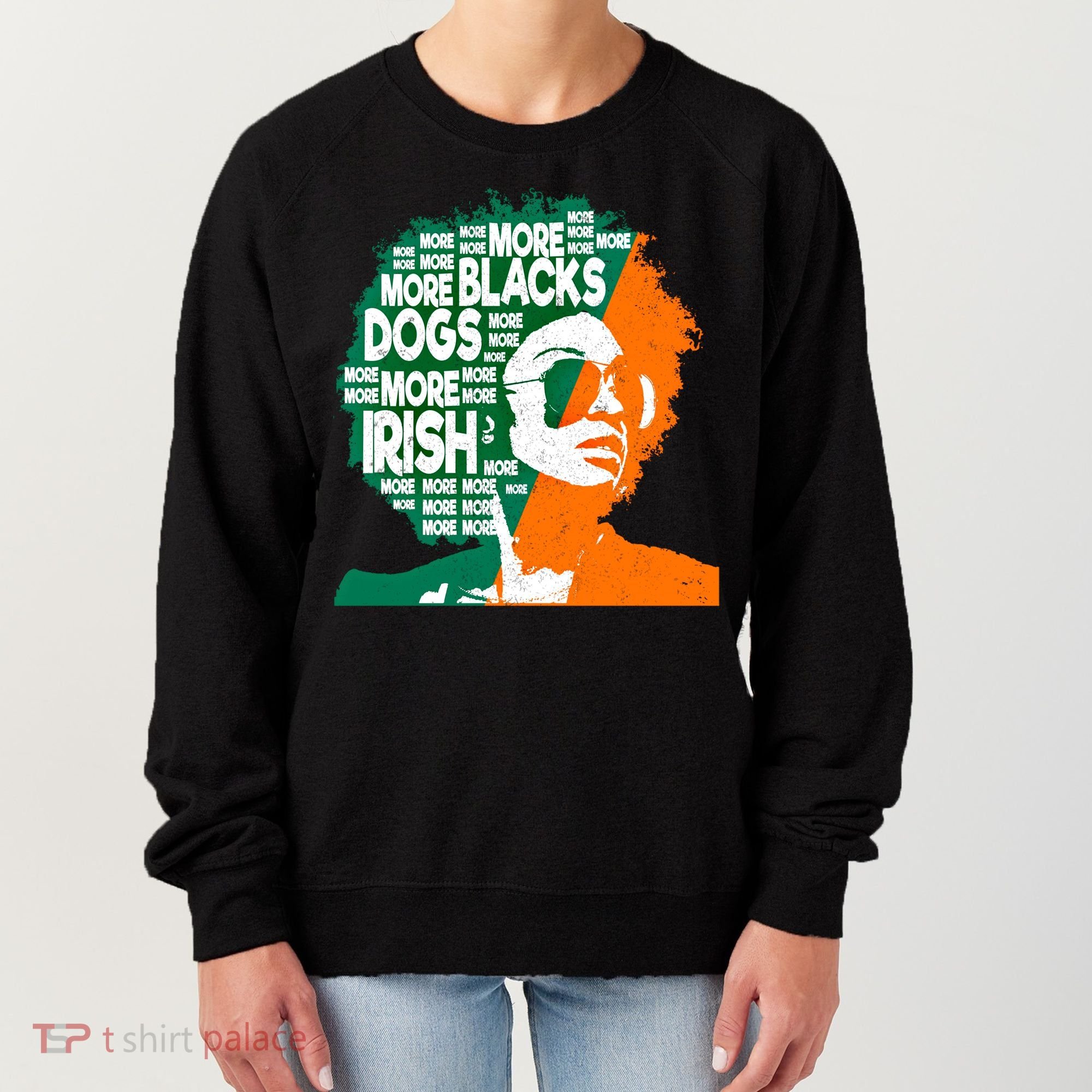 More Blacks More Dogs More Irishcool Giftirish Ireland Flag Gift Women's Sweatshirt