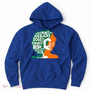 More Blacks More Dogs More Irishcool Giftirish Ireland Flag Gift Hoodie