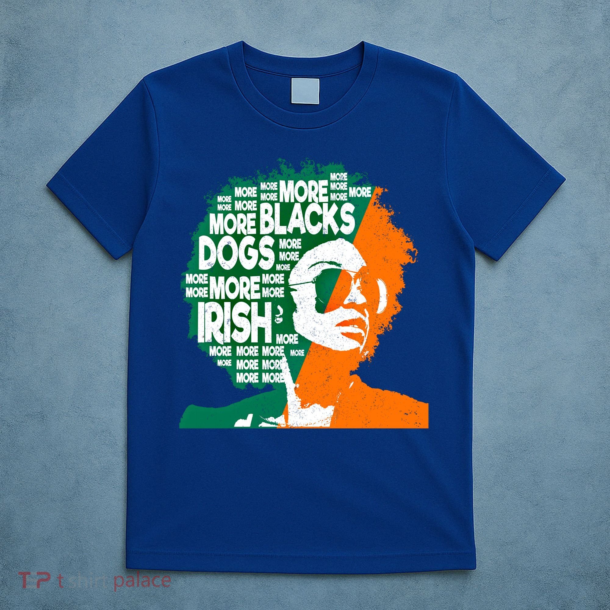More Blacks More Dogs More Irishcool Giftirish Ireland Flag Gift T-Shirt