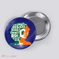 More Blacks More Dogs More Irishcool Giftirish Ireland Flag Gift Button thumb 0