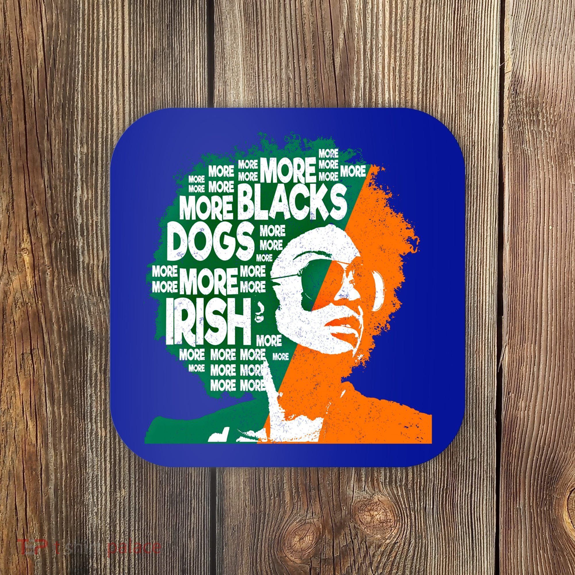 More Blacks More Dogs More Irishcool Giftirish Ireland Flag Gift Coaster