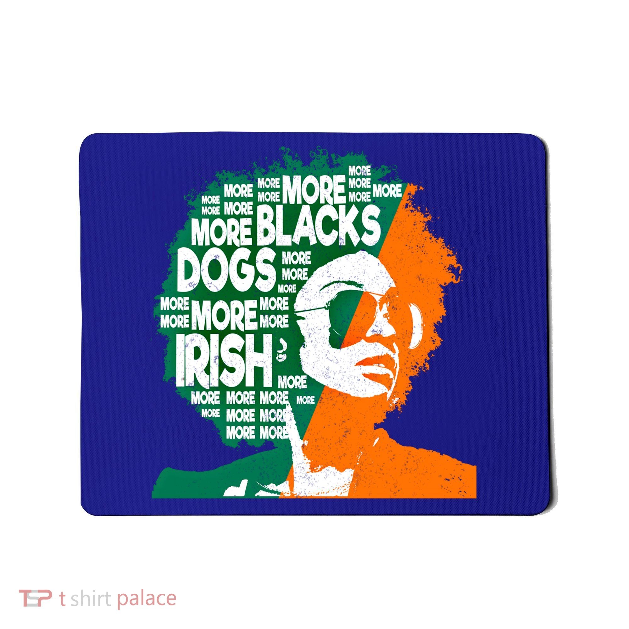 More Blacks More Dogs More Irishcool Giftirish Ireland Flag Gift Mousepad