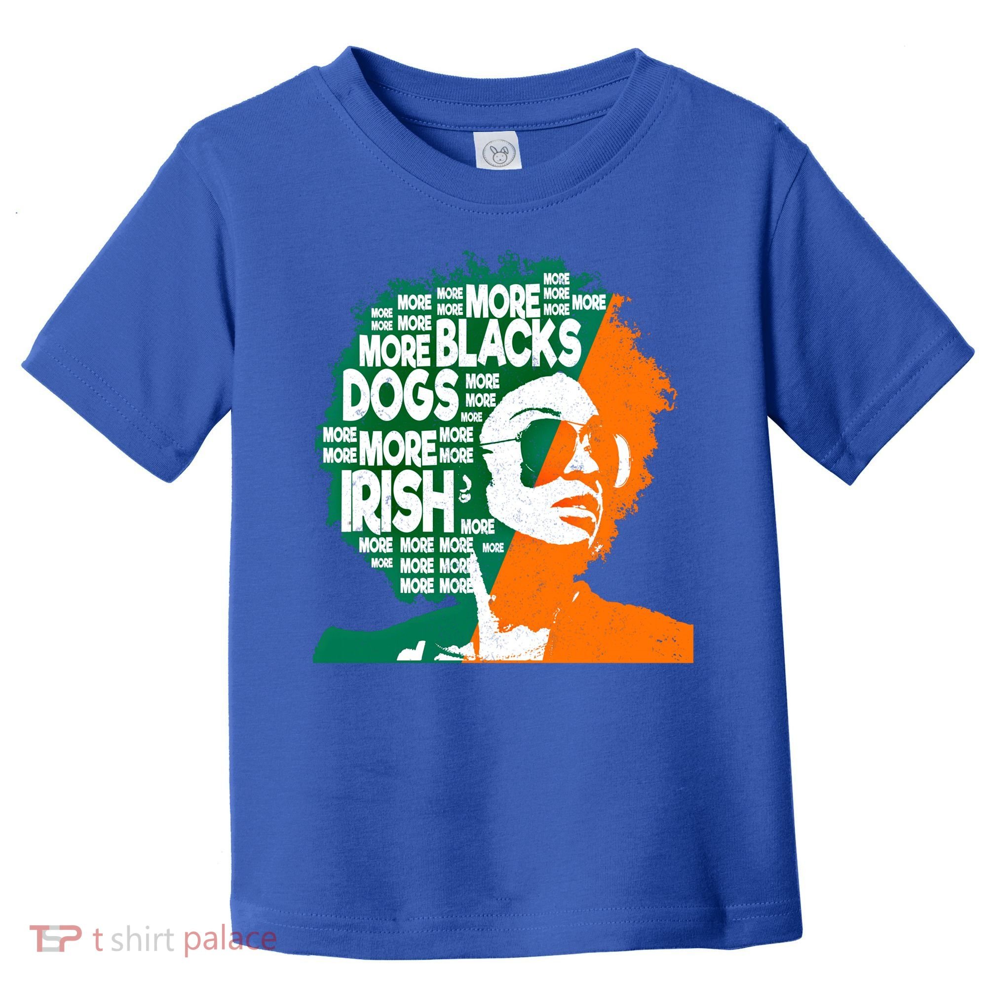 More Blacks More Dogs More Irishcool Giftirish Ireland Flag Gift Toddler T-Shirt