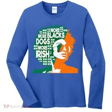 More Blacks More Dogs More Irishcool Giftirish Ireland Flag Gift Women's Long Sleeve Shirt