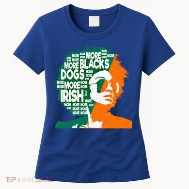 More Blacks More Dogs More Irishcool Giftirish Ireland Flag Gift Women's T-Shirt