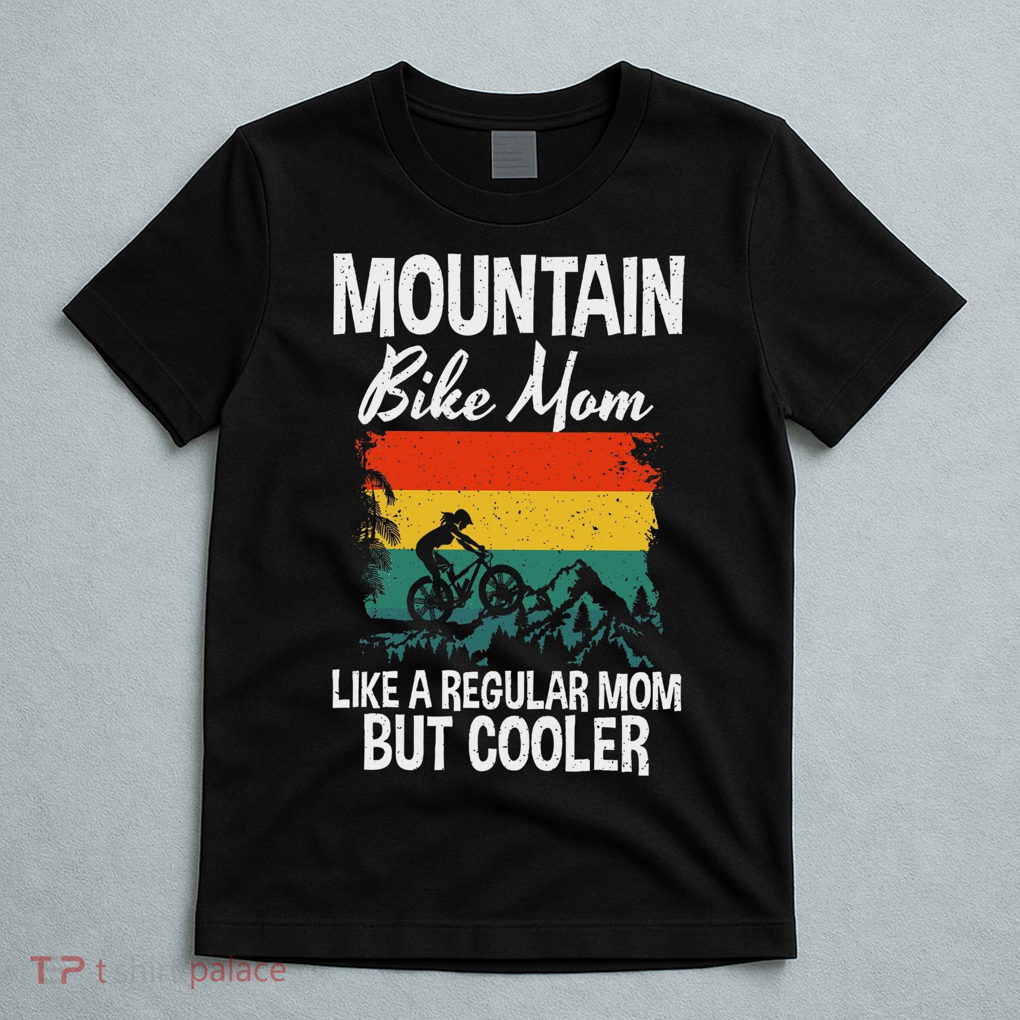 Mountain Bike Mom Like A Regular Mom But Cooler Bike Mom T-Shirt