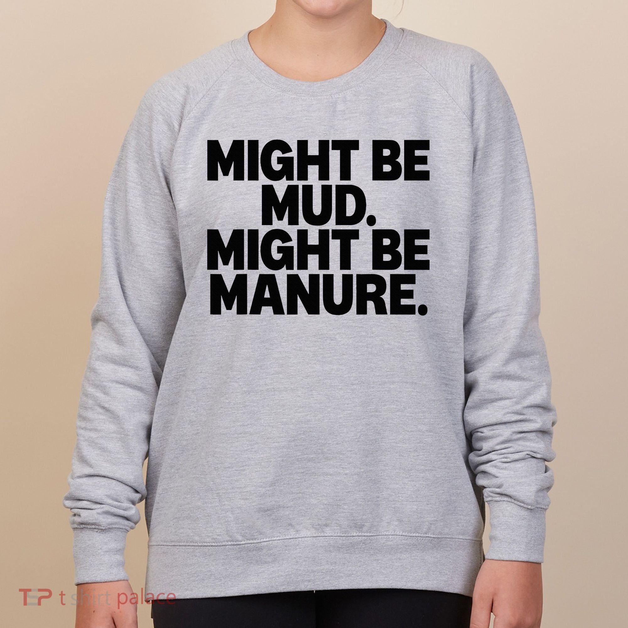 Might Be Mud Might Be Manure Funny Quote Women's Sweatshirt