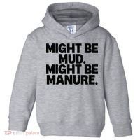 Might Be Mud Might Be Manure Funny Quote Toddler Hoodie thumb 0