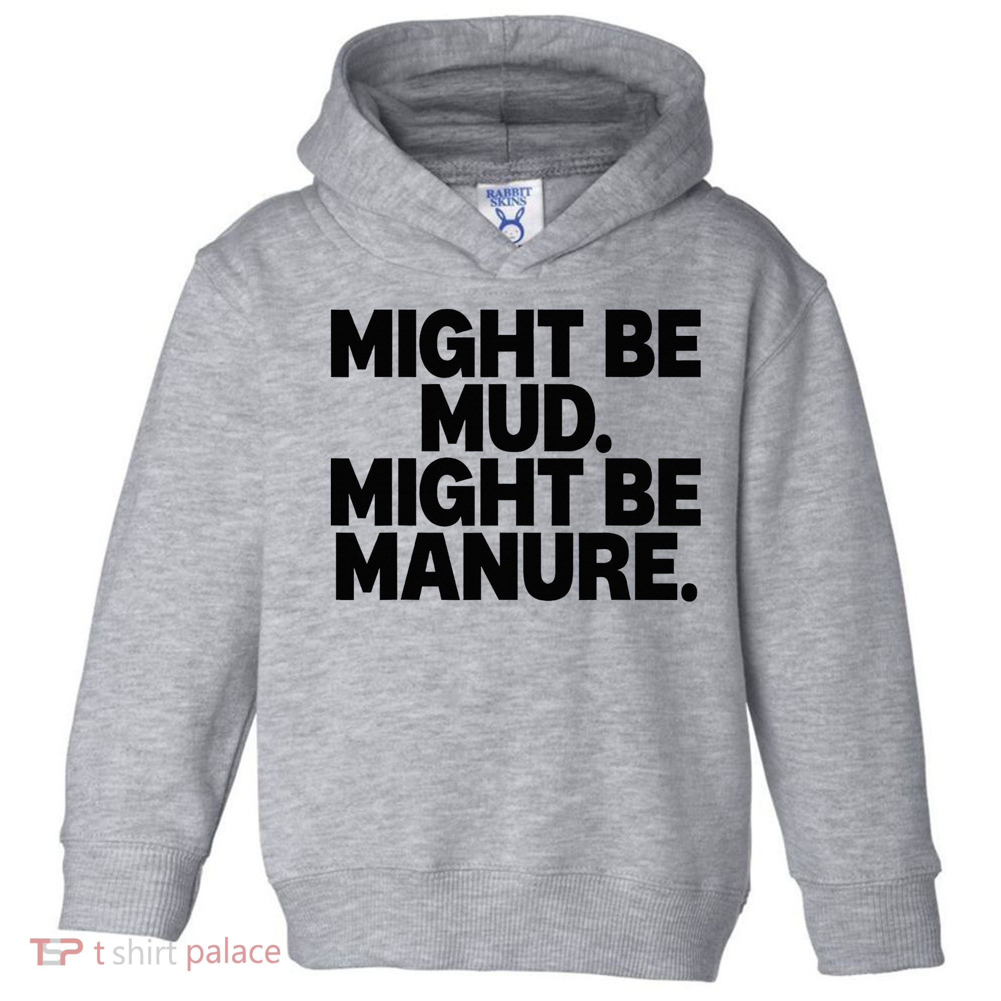 Might Be Mud Might Be Manure Funny Quote Toddler Hoodie