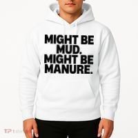 Might Be Mud Might Be Manure Funny Quote Hoodie thumb 2