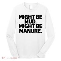 Might Be Mud Might Be Manure Funny Quote Long Sleeve Shirt thumb 0