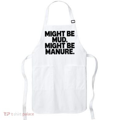 Might Be Mud Might Be Manure Funny Quote Apron