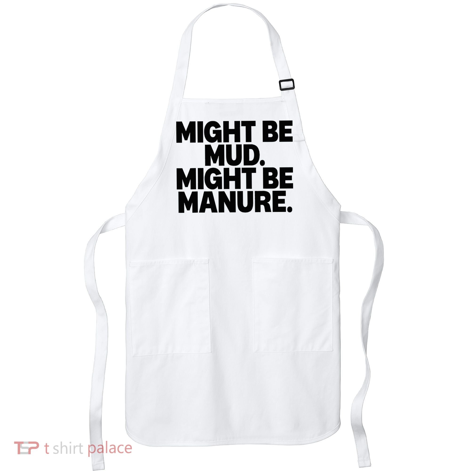 Might Be Mud Might Be Manure Funny Quote Apron